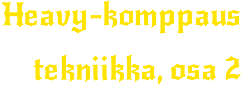 Heavy-komppaus ja tekniikka, osa 2